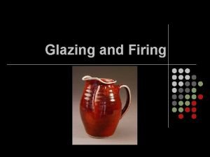 Glazing and Firing Glaze l l the process