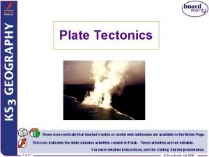 Plate Tectonics These icons indicate that teachers notes