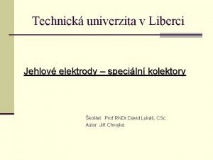 Technick univerzita v Liberci Jehlov elektrody speciln kolektory