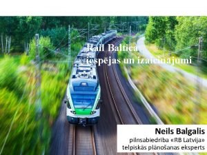 Rail Baltica iespjas un izaicinjumi Neils Balgalis pilnsabiedrba
