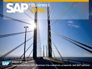 Edition 2013 Q 2 Intended audience SAP Business