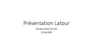 Prsentation Latour Groupe Sant Com IGL 25 06