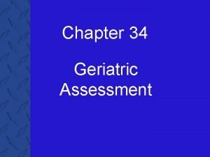 Chapter 34 Geriatric Assessment 34 Geriatric Assessment Objectives