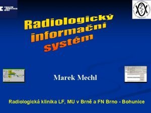 Marek Mechl Radiologick klinika LF MU v Brn