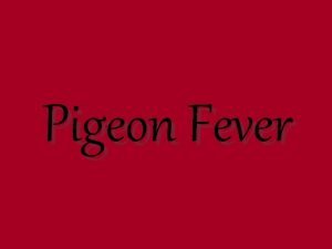 Pigeon Fever Controversial Feared Misunderstood A pain in