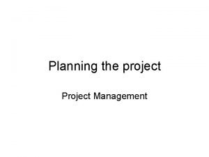 Planning the project Project Management Strategic plans Focus