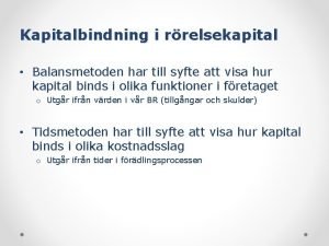 Kapitalbindning i rrelsekapital Balansmetoden har till syfte att