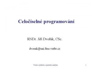 Celoseln programovn RNDr Ji Dvok CSc dvorakuai fme