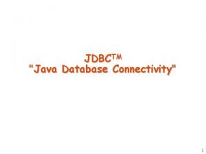 JDBCTM Java Database Connectivity 1 Useful JDBC Links