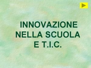 INNOVAZIONE NELLA SCUOLA E T I C INNOVAZIONE