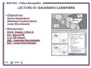 ECE 8443 Pattern Recognition LECTURE 03 GAUSSIAN CLASSIFIERS