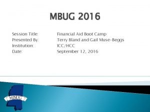 MBUG 2016 Session Title Presented By Institution Date
