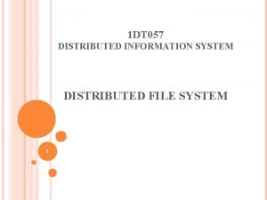 1 DT 057 DISTRIBUTED INFORMATION SYSTEM DISTRIBUTED FILE