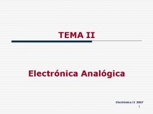 TEMA II Electrnica Analgica Electrnica II 2007 1