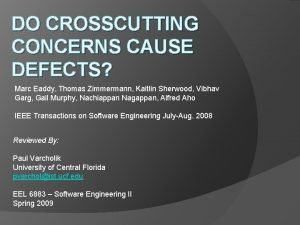 DO CROSSCUTTING CONCERNS CAUSE DEFECTS Marc Eaddy Thomas