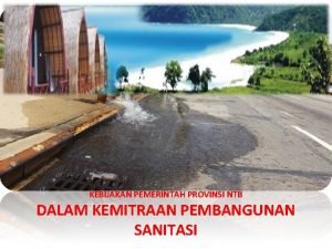 KEBIJAKAN PEMERINTAH PROVINSI NTB DALAM KEMITRAAN PEMBANGUNAN SANITASI