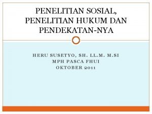 PENELITIAN SOSIAL PENELITIAN HUKUM DAN PENDEKATANNYA HERU SUSETYO