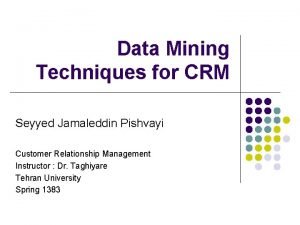 Data Mining Techniques for CRM Seyyed Jamaleddin Pishvayi