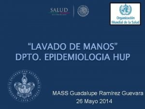 LAVADO DE MANOS DPTO EPIDEMIOLOGIA HUP MASS Guadalupe