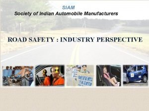 SIAM Society of Indian Automobile Manufacturers ROAD SAFETY