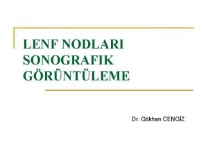 LENF NODLARI SONOGRAFIK GRNTLEME Dr Gkhan CENGZ Lenf