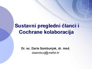Sustavni pregledni lanci i Cochrane kolaboracija Dr sc