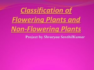 Classification of flowering and non flowering plants
