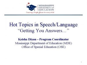 Hot Topics in SpeechLanguage Getting You Answers Keisha