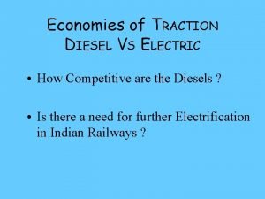 Economies of TRACTION DIESEL VS ELECTRIC How Competitive