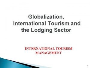 Globalization International Tourism and the Lodging Sector INTERNATIONAL