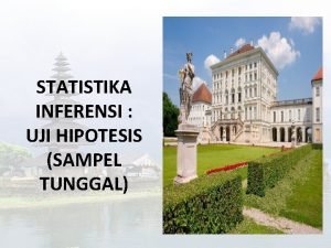 STATISTIKA INFERENSI UJI HIPOTESIS SAMPEL TUNGGAL Prosedur Umum