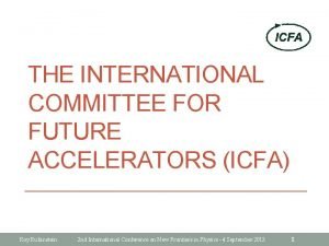 THE INTERNATIONAL COMMITTEE FOR FUTURE ACCELERATORS ICFA Roy