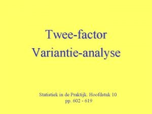 Tweefactor Variantieanalyse Statistiek in de Praktijk Hoofdstuk 10