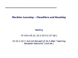 Machine Learning Classifiers and Boosting Reading Ch 18
