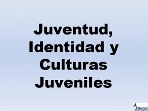 Juventud Identidad y Culturas Juveniles Qu es ser