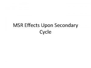 MSR Effects Upon Secondary Cycle MSR Effects Upon