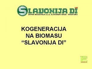 KOGENERACIJA NA BIOMASU SLAVONIJA DI KOGENERACIJA NA BIOMASU