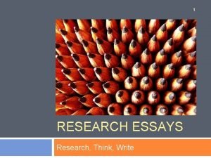 1 RESEARCH ESSAYS Research Think Write Lecture Outline