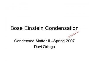 Bose Einstein Condensations a In D G d