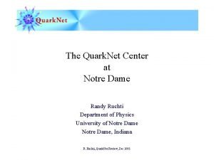 The Quark Net Center at Notre Dame Randy