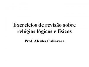 Exerccios de reviso sobre relgios lgicos e fsicos