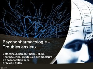 Psychopharmacologie Troubles anxieux Catherine Julien B Pharm M