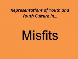 Representations of Youth and Youth Culture in Misfits