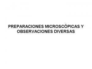 PREPARACIONES MICROSCPICAS Y OBSERVACIONES DIVERSAS 1 INTRODUCCIN A
