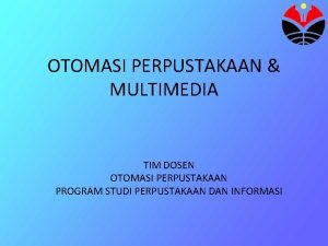 OTOMASI PERPUSTAKAAN MULTIMEDIA TIM DOSEN OTOMASI PERPUSTAKAAN PROGRAM