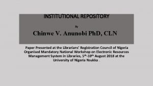 INSTITUTIONAL REPOSITORY By Chinwe V Anunobi Ph D