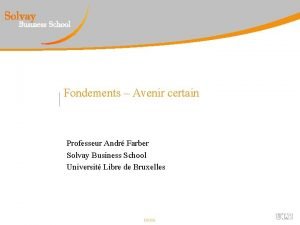 Fondements Avenir certain Professeur Andr Farber Solvay Business