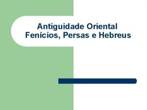 Antiguidade Oriental Fencios Persas e Hebreus Civilizao fencia