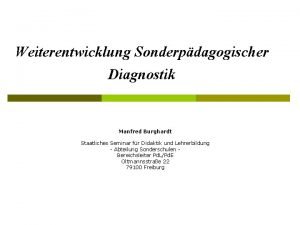 Weiterentwicklung Sonderpdagogischer Diagnostik Manfred Burghardt Staatliches Seminar fr