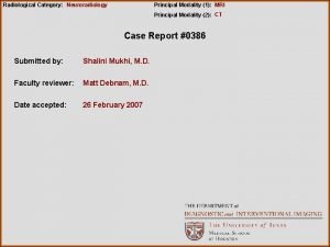 Radiological Category Neuroradiology Principal Modality 1 MRI Principal